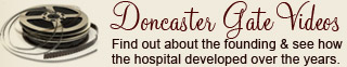 Doncaster Gate Videos - Find out about the founding & see how the hospital developed over the years.